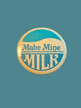 10/$25 Vintage Milk "Make Mine Milk" 1.75" Button